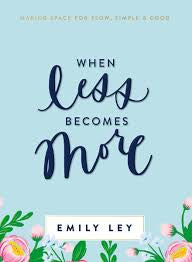 When Less Becomes More Emily Ley -Hardback