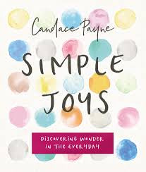 Simple Joys: Discovering Wonder in the Everyday Hardcover - Candace Payne