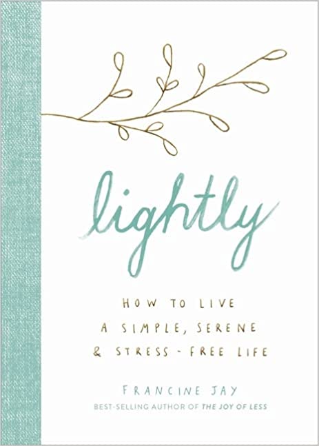 Lightly: How to Live a Simple, Serene, and Stress-free Life Hardcover